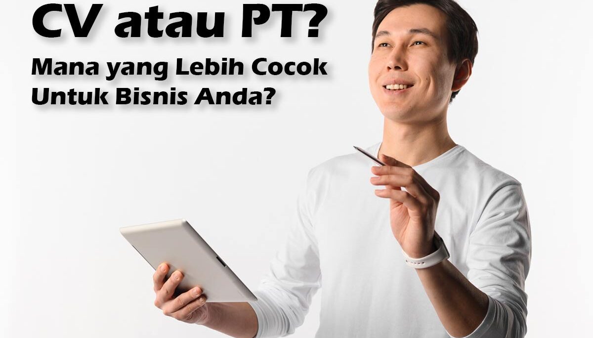 CV atau PT: Mana yang Lebih Cocok Untuk Bisnis Anda? [Tabel Lengkap]